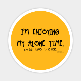 Enjoying My Alone Time Magnet